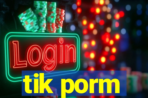 tik porm